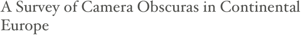 A Survey of Camera Obscuras in Continental Europe